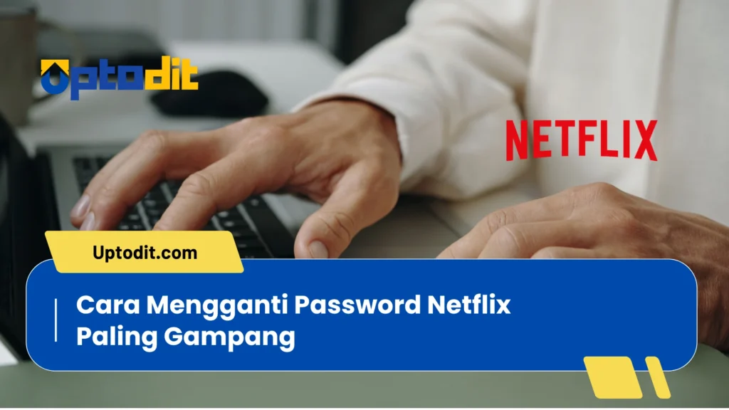 Cara Mengganti Password Netflix Paling Gampang