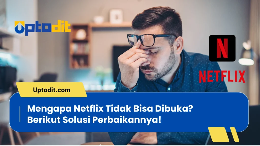 Mengapa Netflix Tidak Bisa Dibuka? Penyebab dan Solusi Perbaikannya!