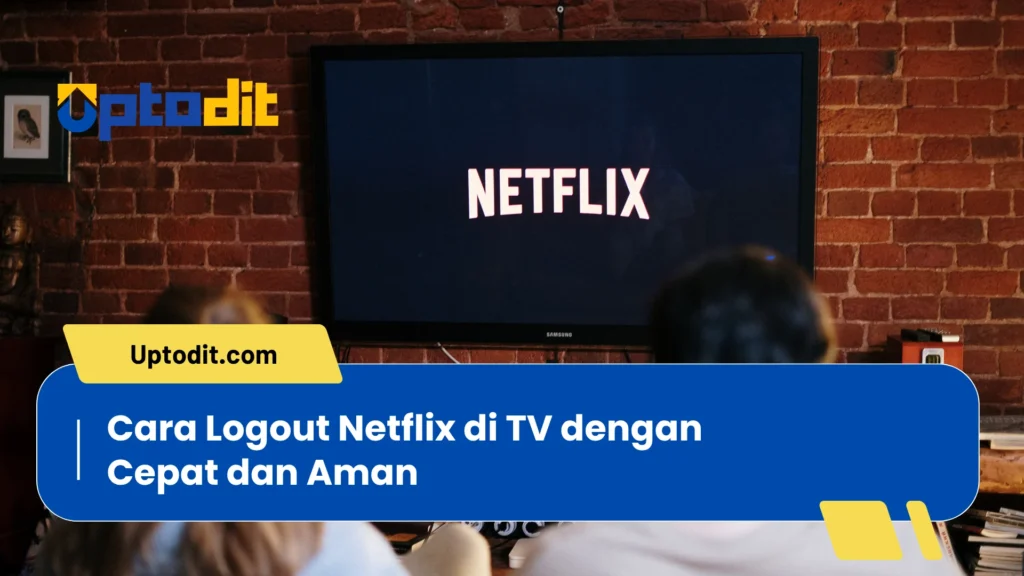 Cara Logout Netflix di TV dengan Cepat dan Aman